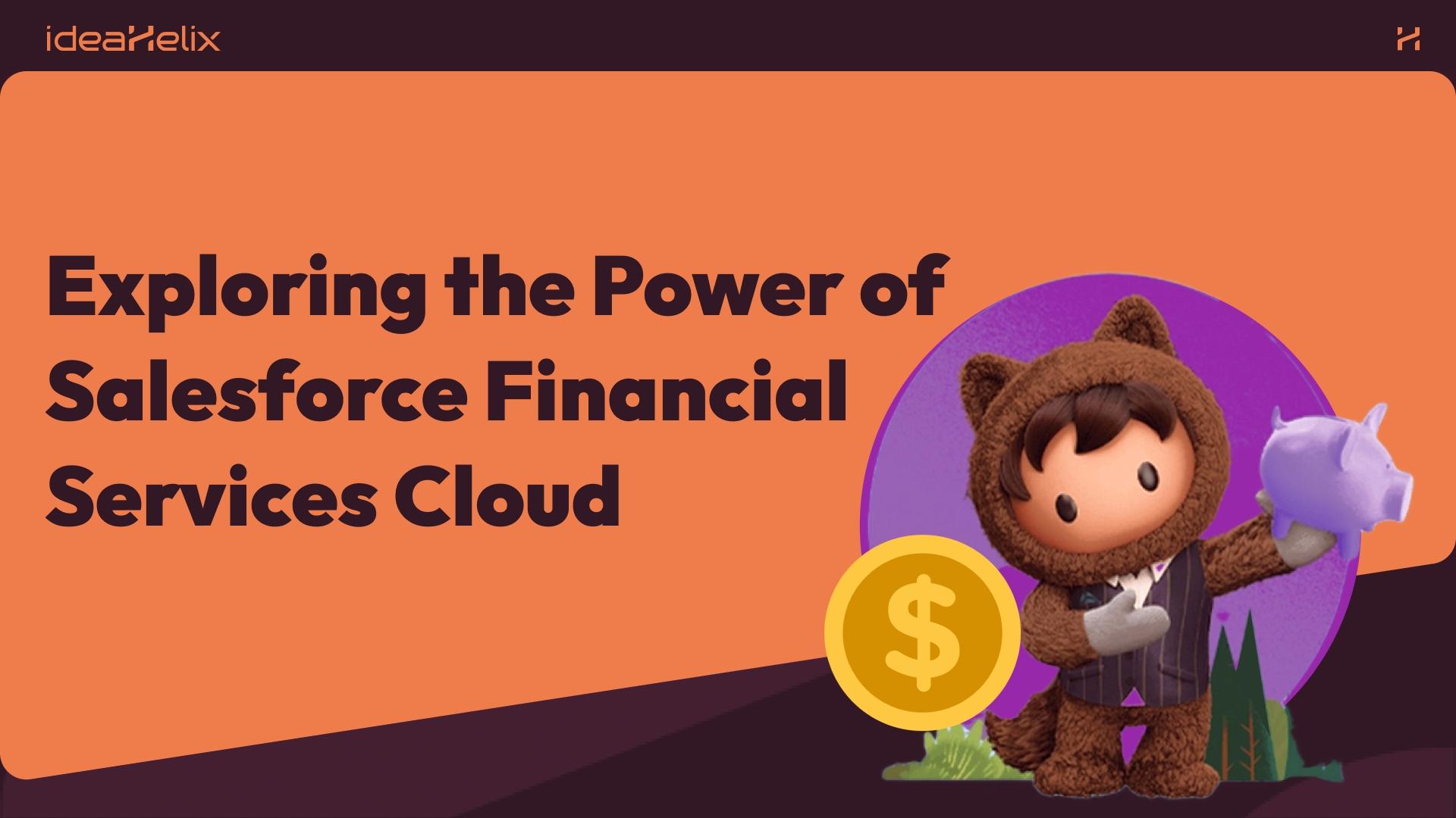 Exploring the Power of Salesforce Financial Services Cloud